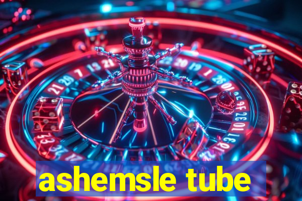 ashemsle tube